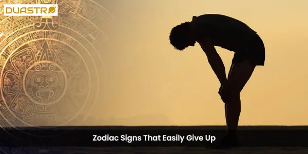 Zodiac Signs That Easily Give Up